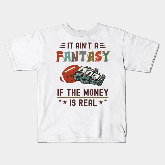 It Ain't a Fantasy If The Money Is Real Kids T-Shirt by NuttyShirt